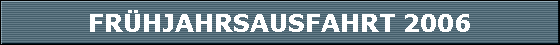 FRHJAHRSAUSFAHRT 2006